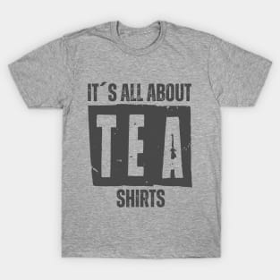 IT´S ALL ABOUT TEA SHIRTS T-Shirt